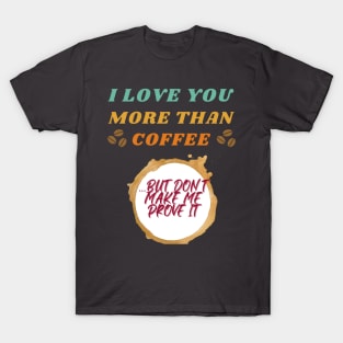 I love coffee and you T-Shirt